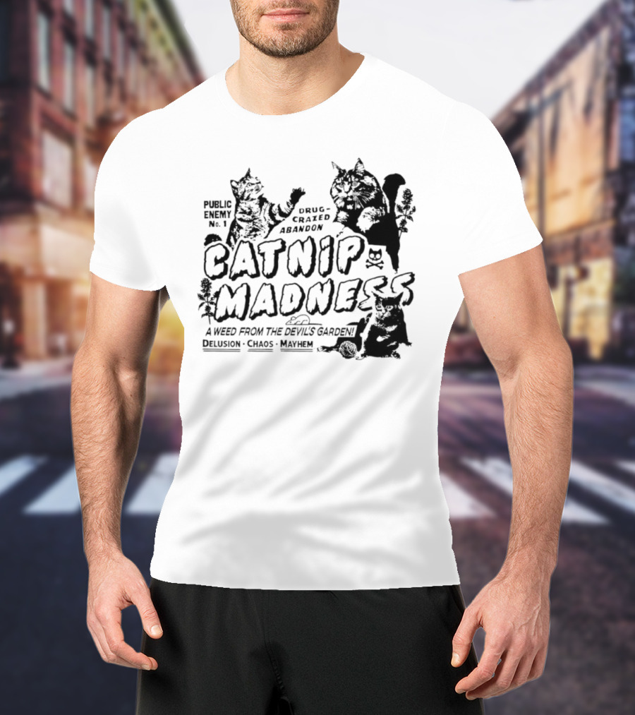 Public Enemy No. 1 Drug-Crazed Abandon Catnip Madness A Weed From The Devil's Garden Delusion Chaos Mayhem T-Shirt