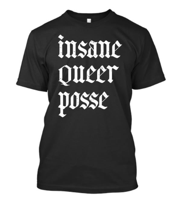 Insane Queer Posse T-Shirt