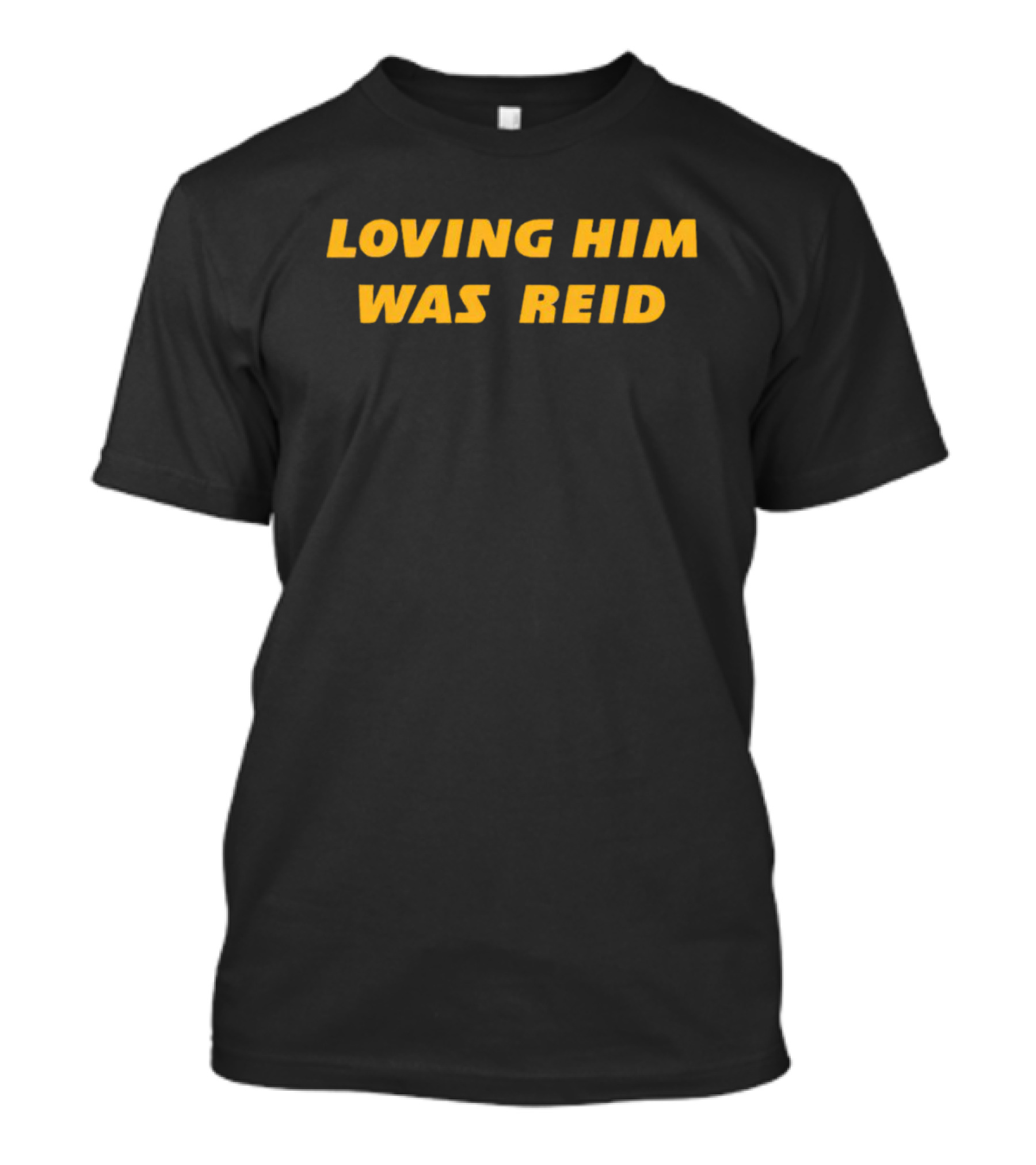 Loving Him Was Reid T-Shirt
