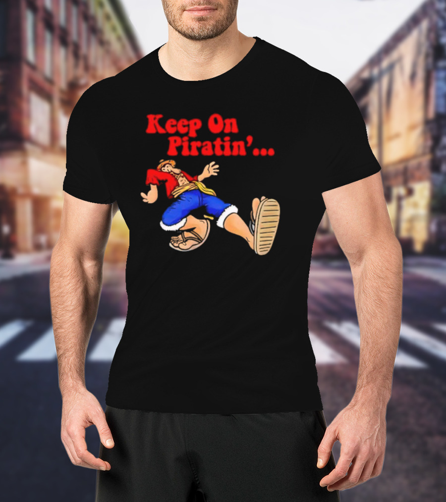 Keep On Piratin' Luffy Strutting Confidently T-Shirt
