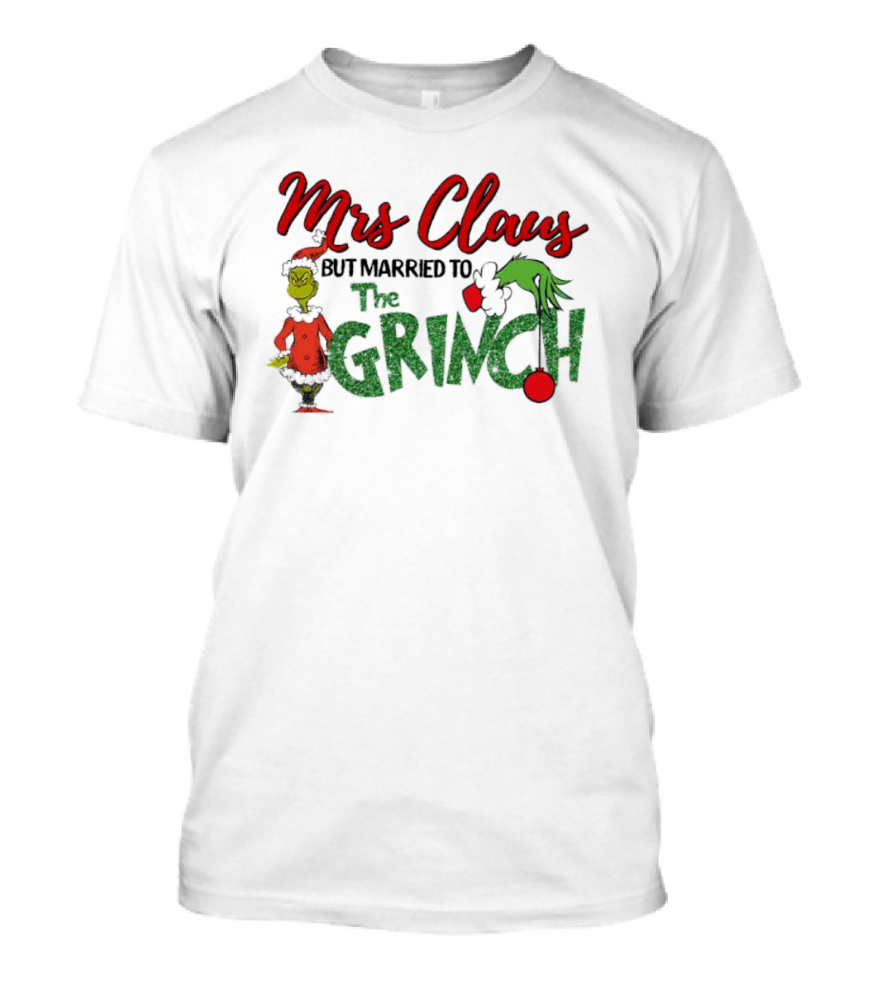 Mrs Claus But Married To The Grinch Holiday Humor T-Shirt