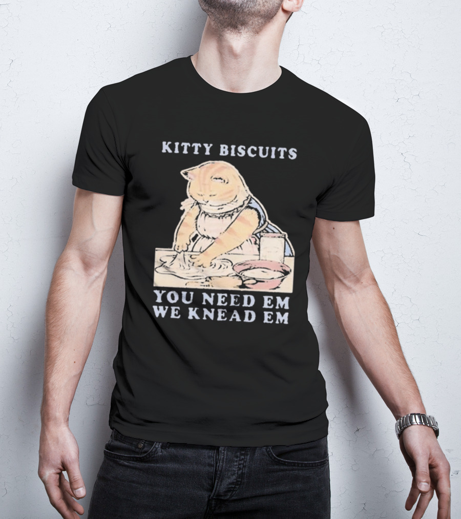 Kitty Biscuits You Need Em We Knead Em Cat Kneading Dough T-Shirt