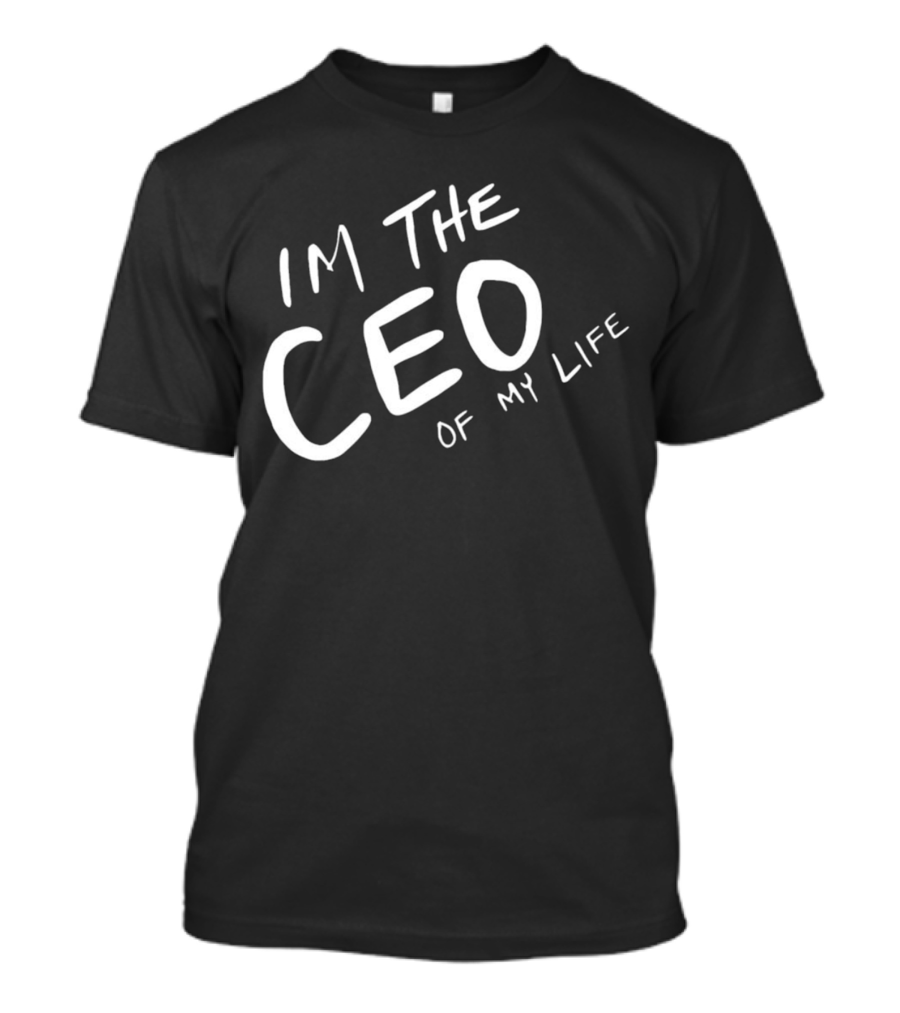 I’m The CEO Of My Life T-Shirt