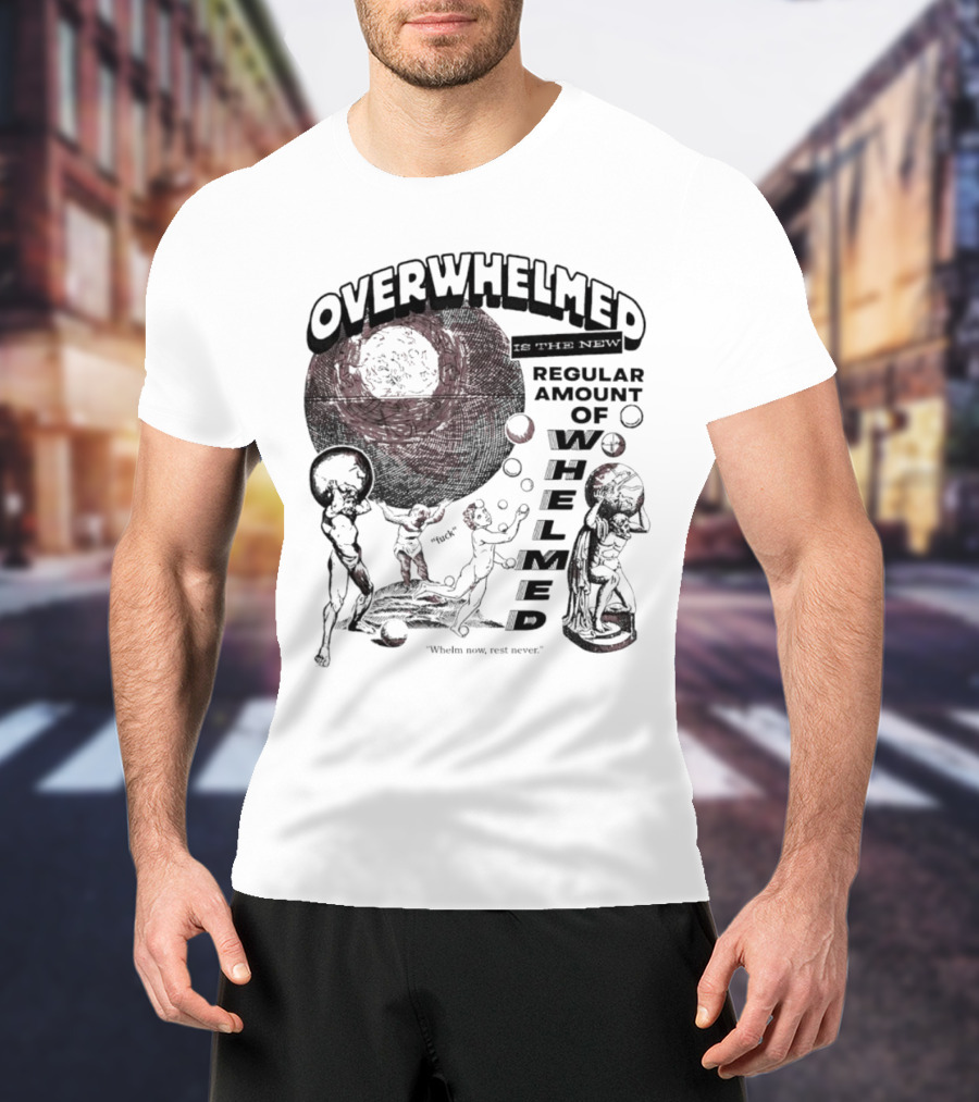 Overwhelmed Is The New Regular Amount Of Whelmed With Who's Who Not Seen T-Shirt