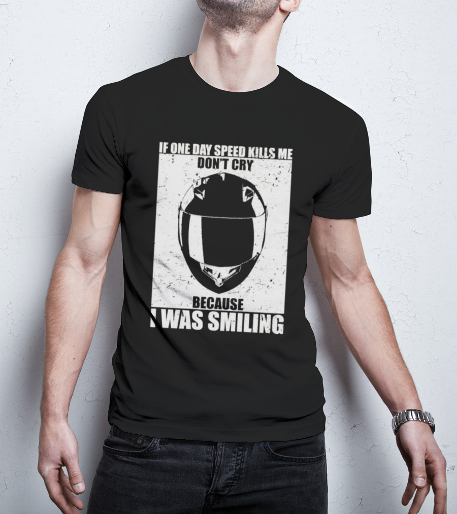 If One Day Speed Kills Me Don't Cry Because I Was Smiling Helmet T-Shirt