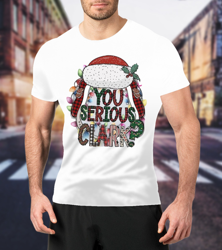 You Serious Clark Christmas Santa Hat Lights T-Shirt