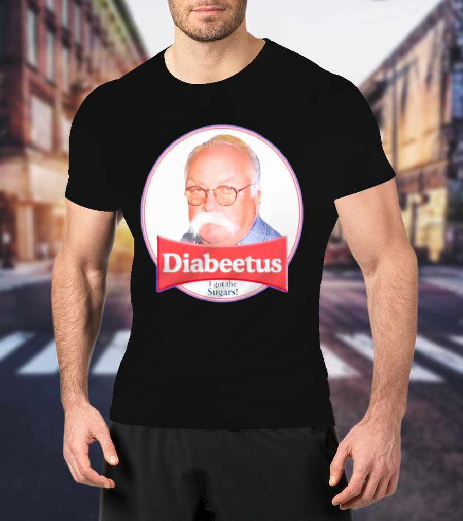 Diabeetus I Got The Sugars Wilford Brimley Meme T-Shirt