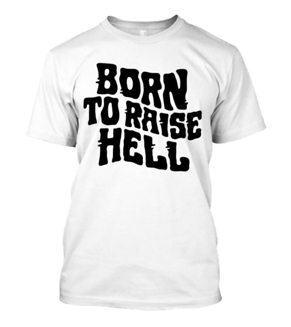 Born To Raise Hell T-Shirt