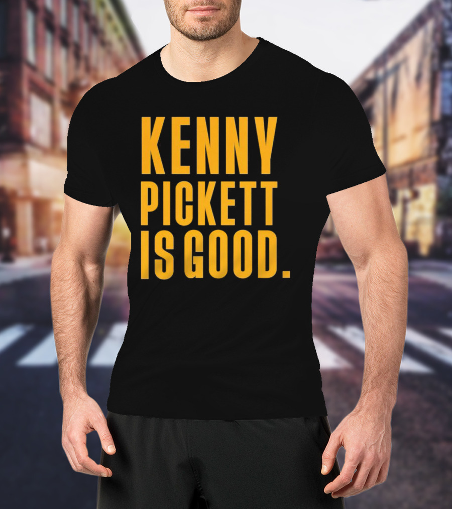 Kenny Pickett Is Good T-Shirt
