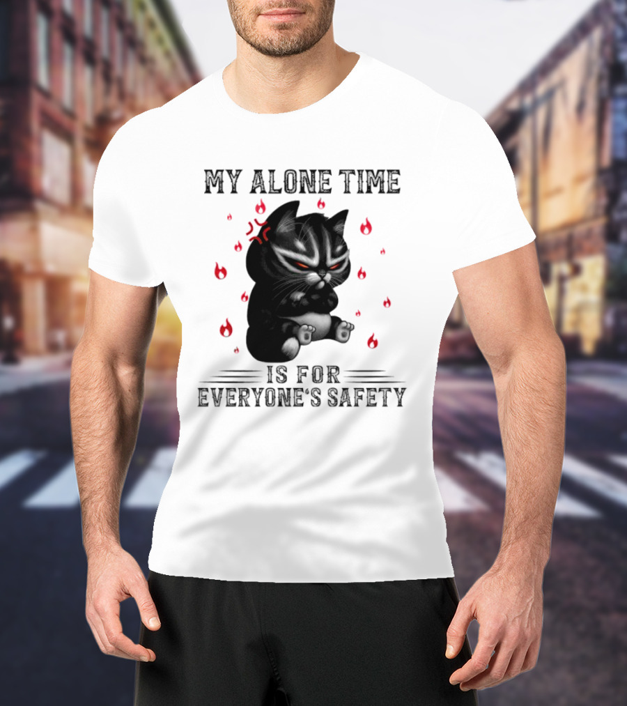 Angry Cat My Alone Time Is For Everyone’s Safety With Fiery Mood T-Shirt