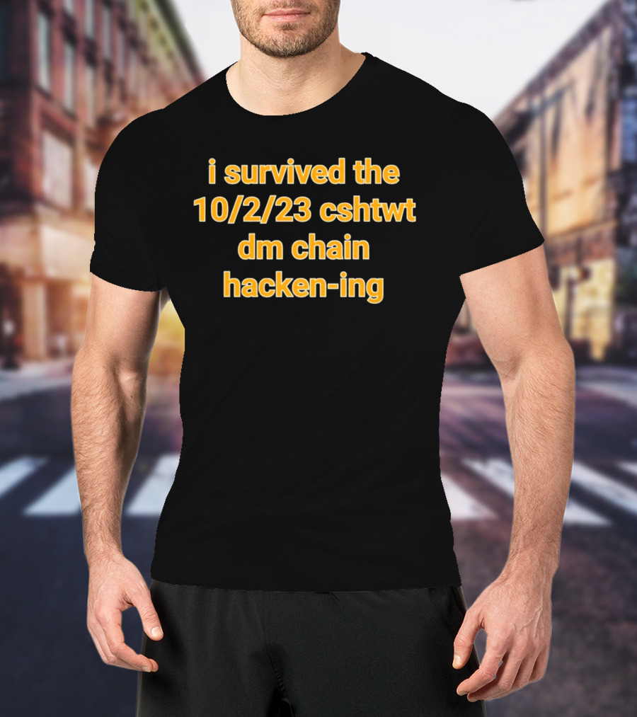 I Survived The 10/2/23 CSHTWT DM Chain Hacken-ing T-Shirt