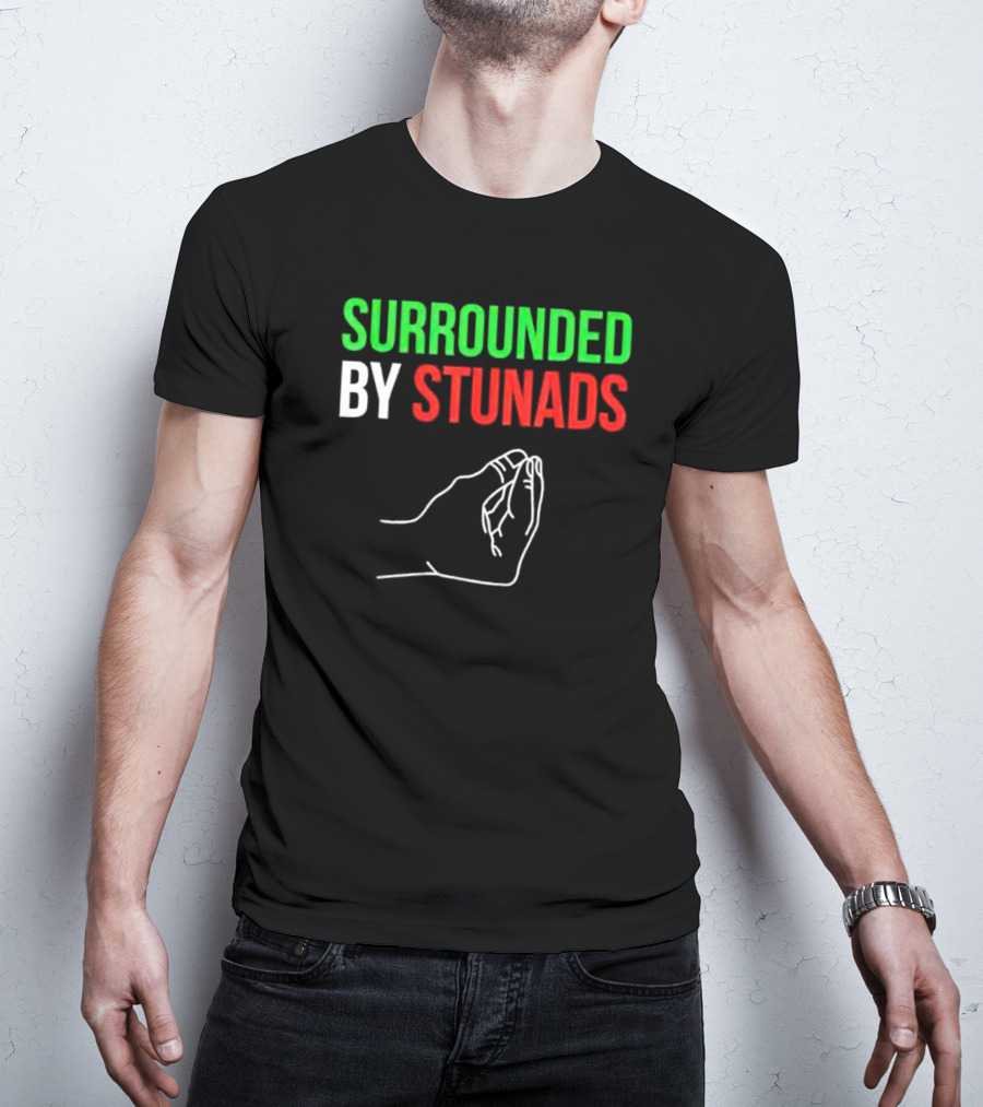 Surrounded By Stunads Italian Hand Gesture T-Shirt
