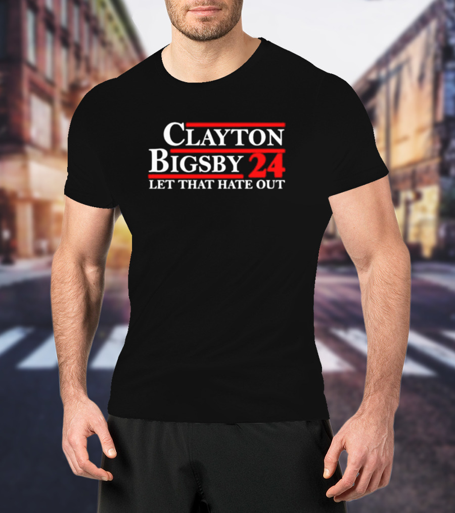 Clayton Bigsby 2024 Let That Hate Out T-Shirt