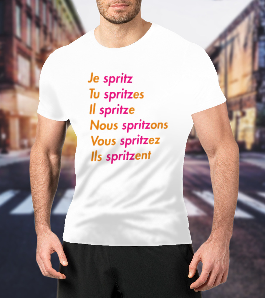Je Spritz Tu Spritzes Il Spritze Nous Spritzons Vous Spritzez Ils Spritzent T-Shirt