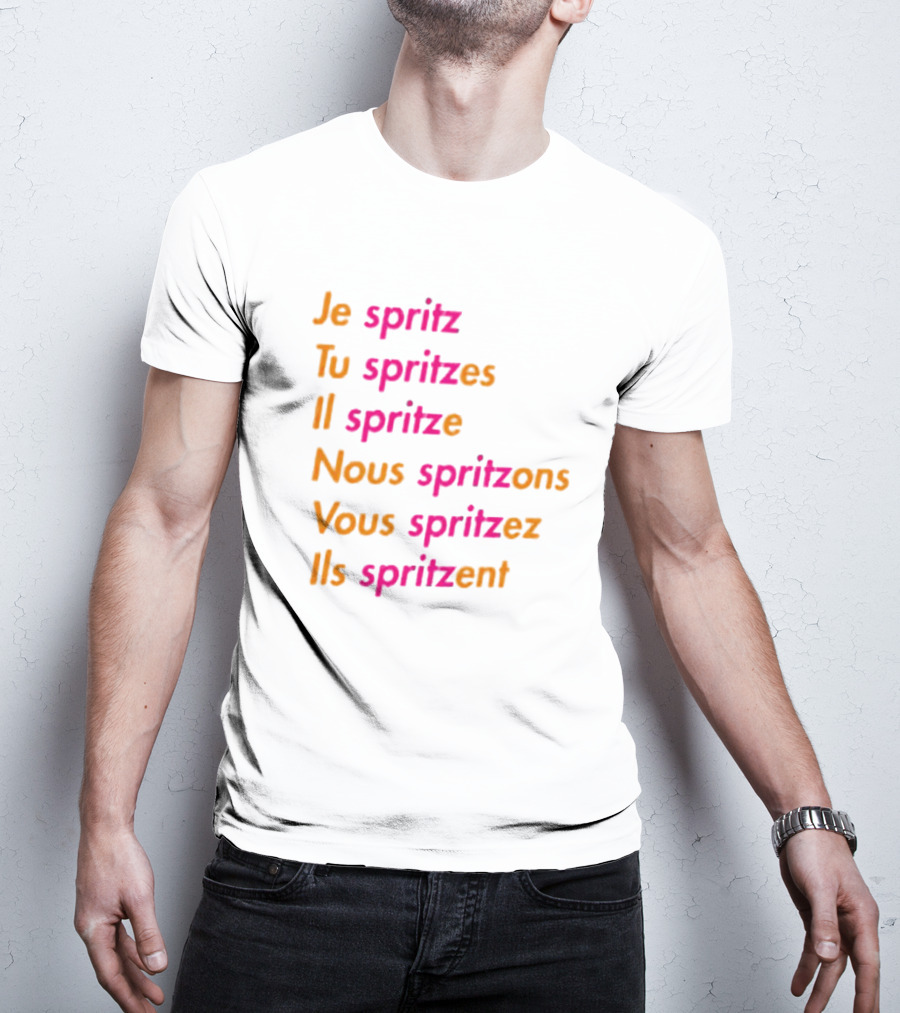 Je Spritz Tu Spritzes Il Spritze Nous Spritzons Vous Spritzez Ils Spritzent T-Shirt