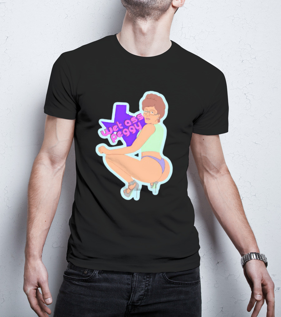 Wet Ass Peggy Hill Texas Cult T-Shirt