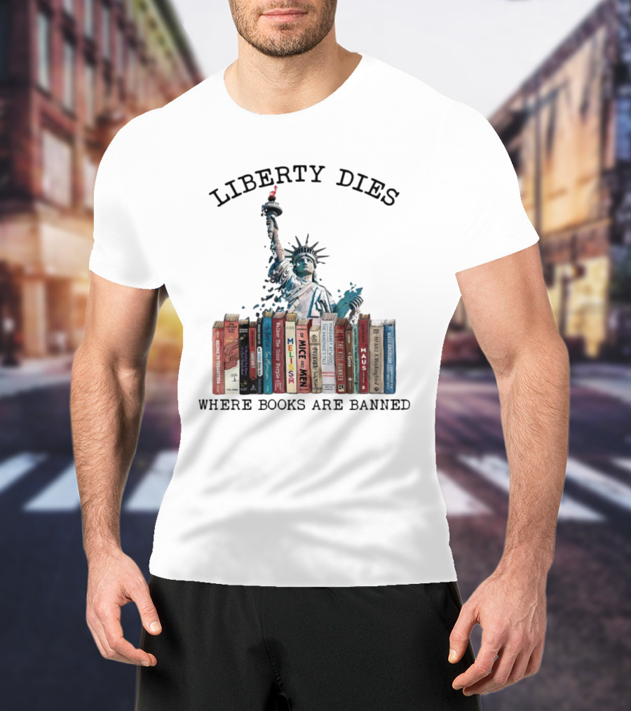 Liberty Dies Where Books Are Banned Statue Of Liberty With Challenged Classics T-Shirt