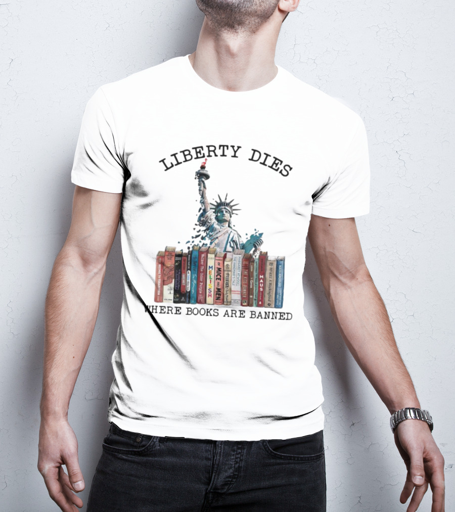 Liberty Dies Where Books Are Banned Statue Of Liberty With Challenged Classics T-Shirt