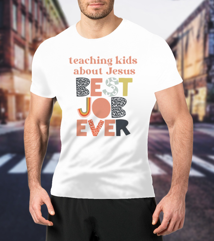 Teaching Kids About Jesus Best Job Ever Playful Inspirational Message T-Shirt