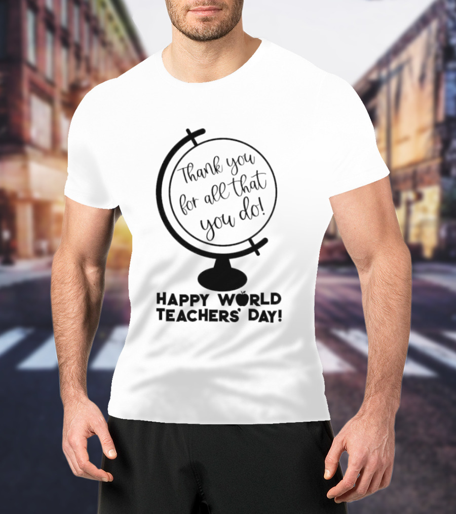 Thank You For All That You Do Happy World Teachers' Day T-Shirt