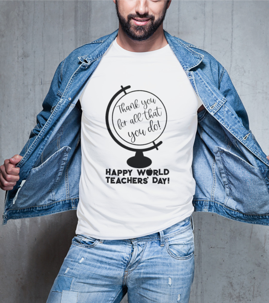 Thank You For All That You Do Happy World Teachers' Day T-Shirt