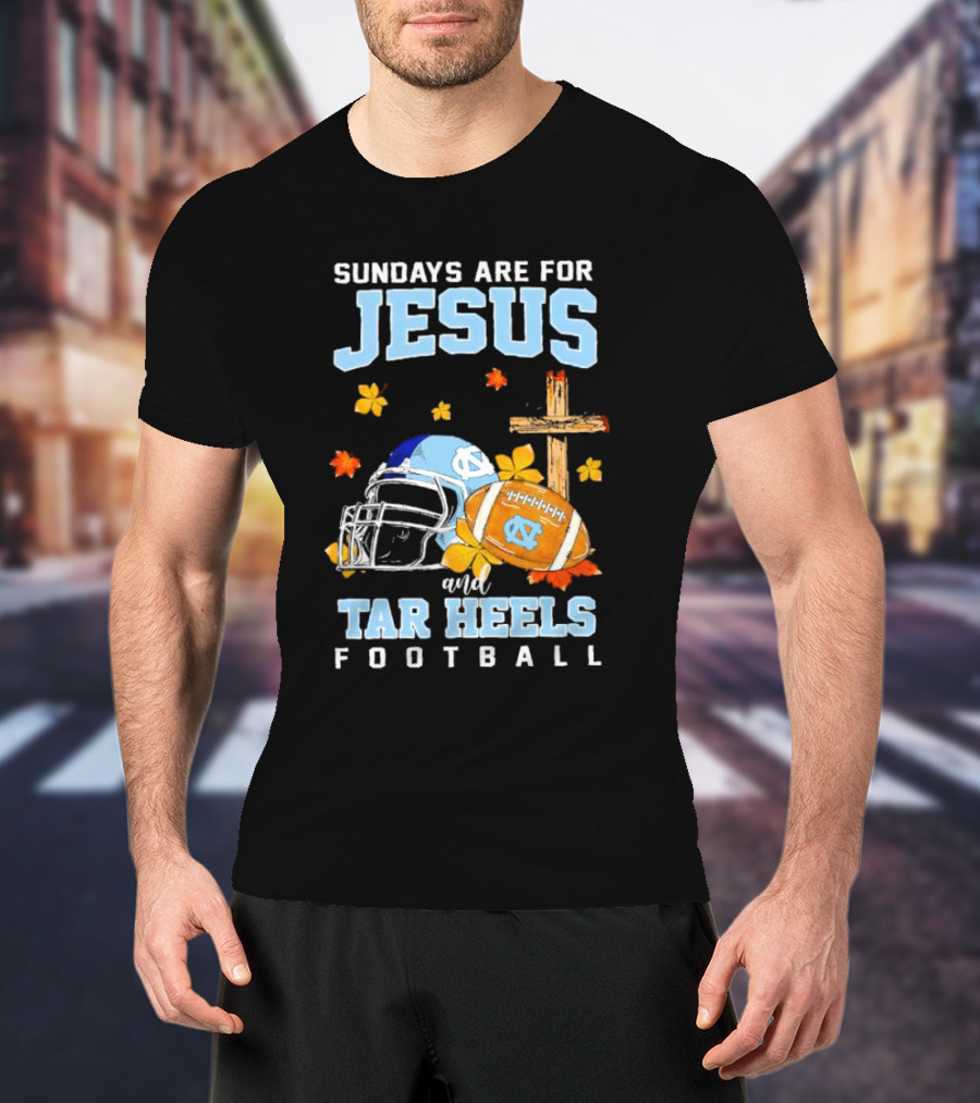 Sundays Are For Jesus And Tar Heels Football With Cross Flowers Helmet And Football T-Shirt