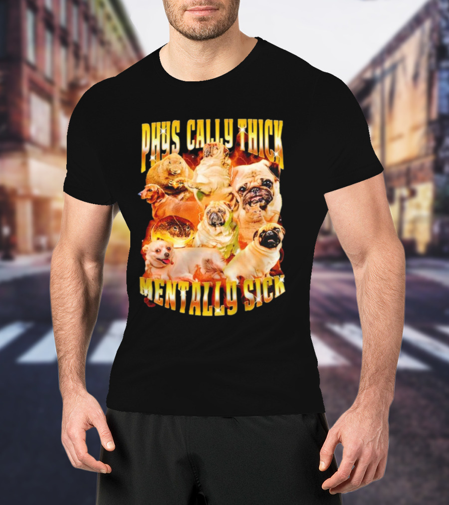 Physically Thick Mentally Sick Capybara Dog Cat Frog Pug Collage T-Shirt