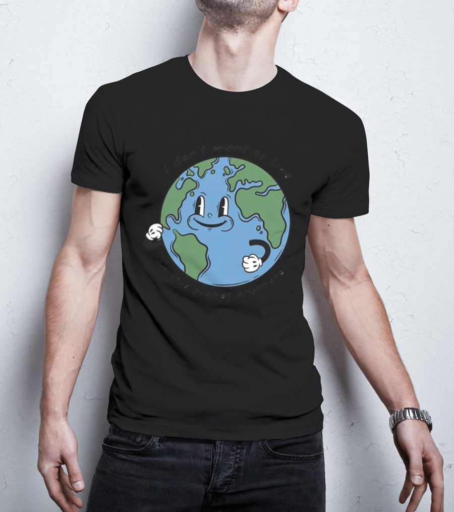 I Don’t Want To Live On This Planet Anymore Smiling Earth T-Shirt