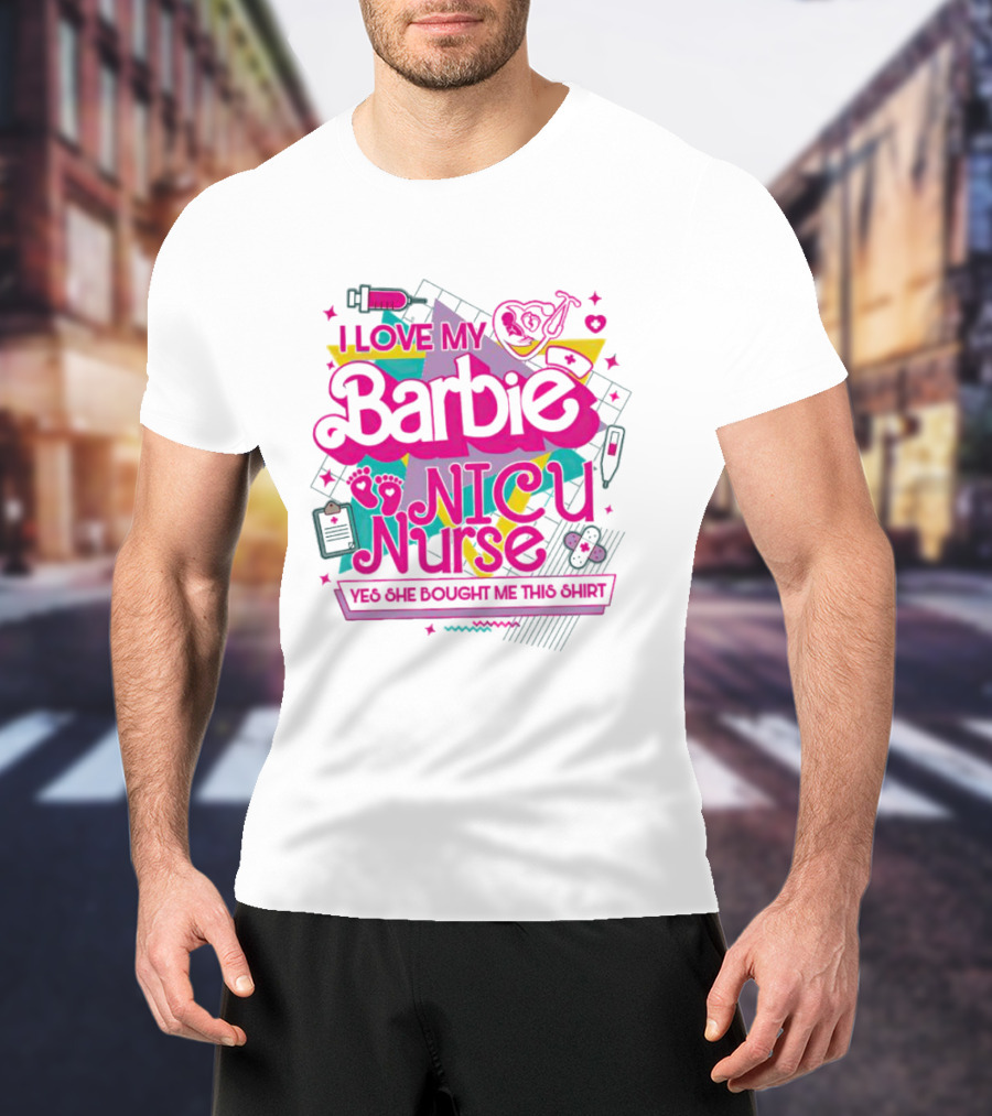 I Love My Barbie NICU Nurse T-Shirt