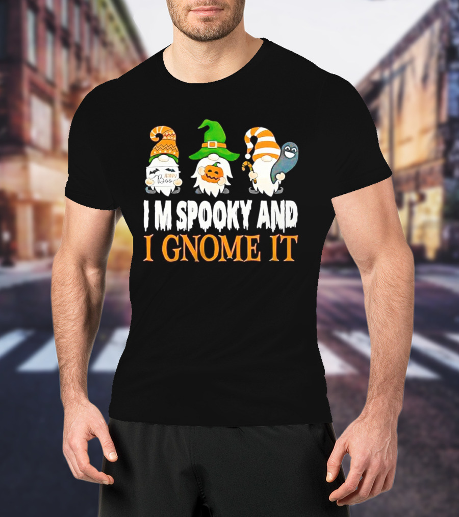 I M Spooky And I Gnome It Happy Boo Halloween Gnome Pumpkin Ghost T-Shirt
