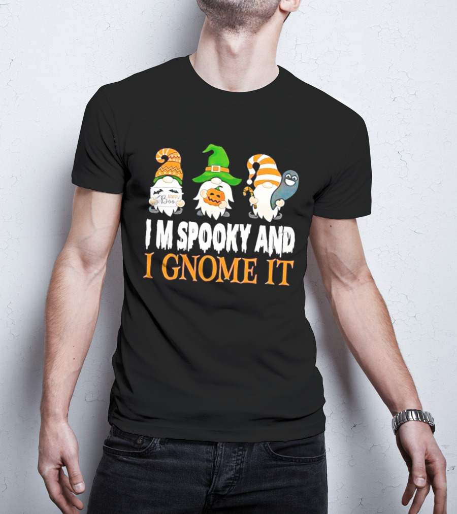 I M Spooky And I Gnome It Happy Boo Halloween Gnome Pumpkin Ghost T-Shirt