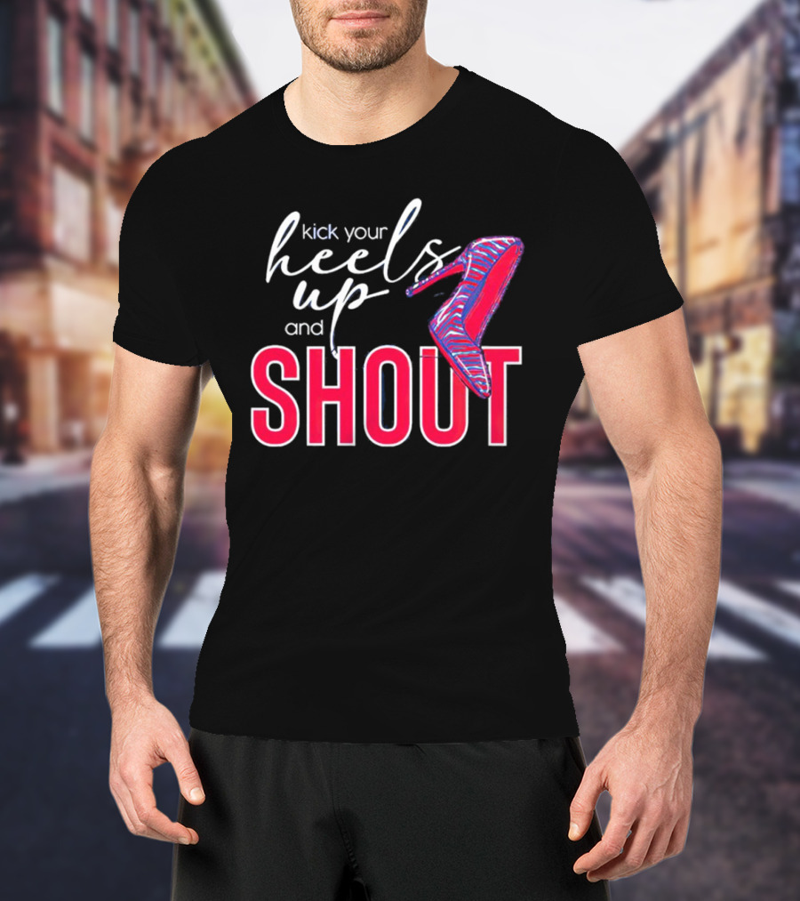 Kick Your Heels Up And Shout Stiletto High Heel Fashion T-Shirt