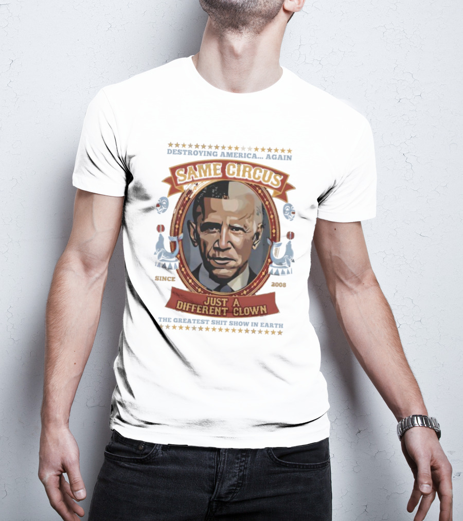 Destroying America Again Same Circus Just A Different Clown Since 2008 The Greatest Show On Earth T-Shirt