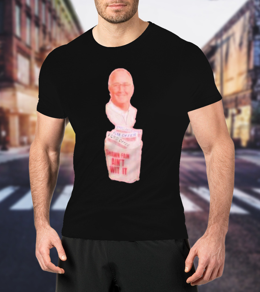Shawn Fain Ain't Wit GM Offer Ford Offer UAW T-Shirt