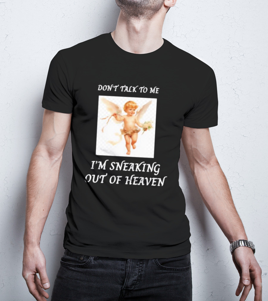 I'm Sneaking Out Of Heaven Don't Talk To Me Angel T-Shirt