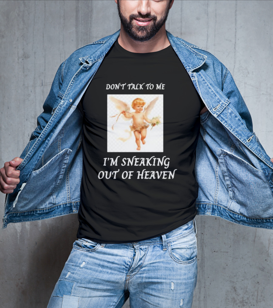 I'm Sneaking Out Of Heaven Don't Talk To Me Angel T-Shirt
