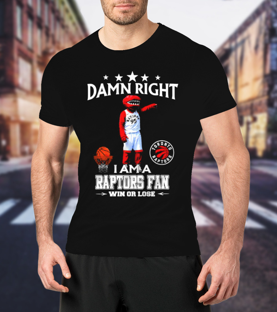 Damn Right I Am A Toronto Raptors Fan Win Or Lose Toronto Raptors 95 Basketball Mascot T-Shirt