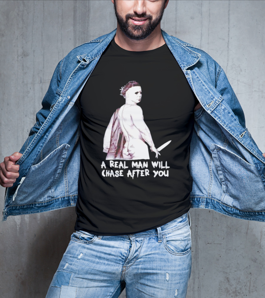 Michael Myers A Real Man Will Chase After You Halloween T-Shirt