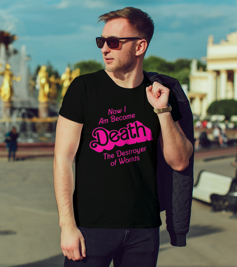 Now I Am Become Death The Destroyer Of Worlds Barbie Movie Timeless Phrase In Pink Font T-Shirt