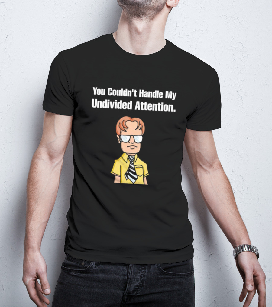 You Couldn't Handle My Undivided Attention Dwight Schrute Glasses Cartoon Character T-Shirt