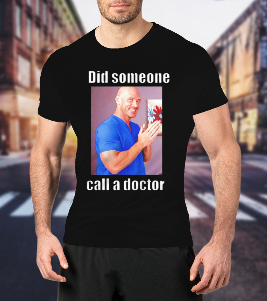 Did Someone Call A Doctor? T-Shirt