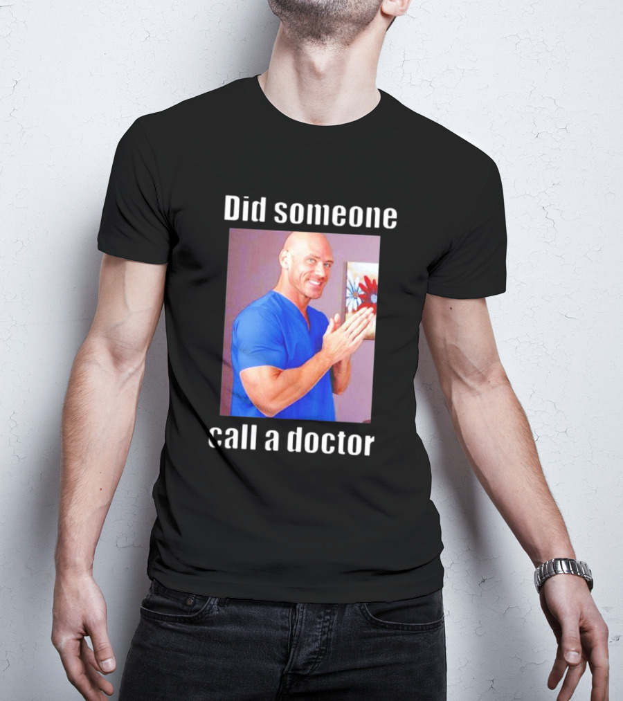 Did Someone Call A Doctor? T-Shirt