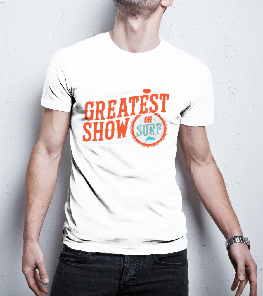 The Greatest Show On Surf Miami Dolphins T-Shirt