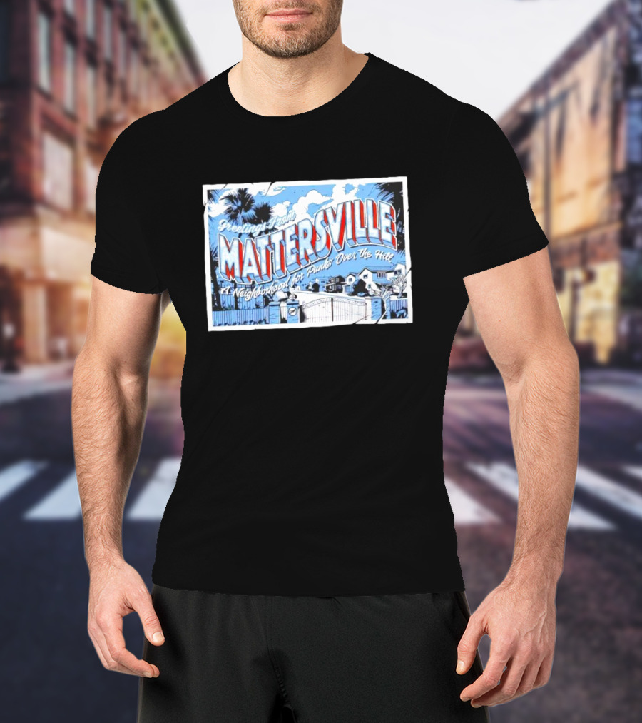 Greetings From Mattersville: A Neighborhood For Punks Over The Hill NOFX T-Shirt