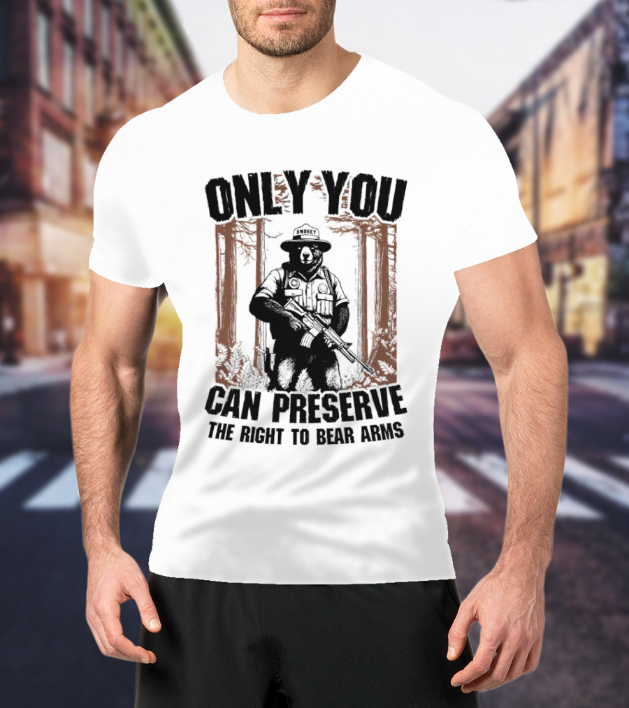ONLY YOU CAN PRESERVE THE RIGHT TO BEAR ARMS SMOKEY T-Shirt
