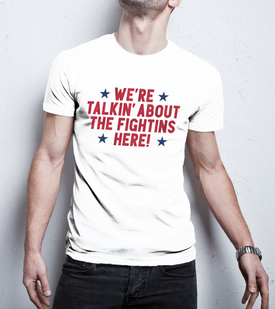 We're Talkin' About The Fightins Here Phillies Fan Spirit T-Shirt