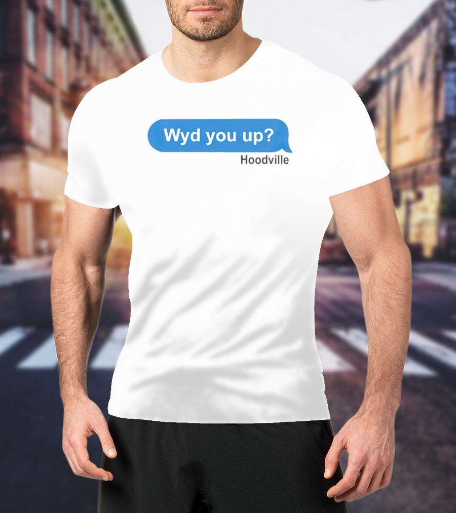 Wyd You Up Hoodville Text Bubble Message T-Shirt