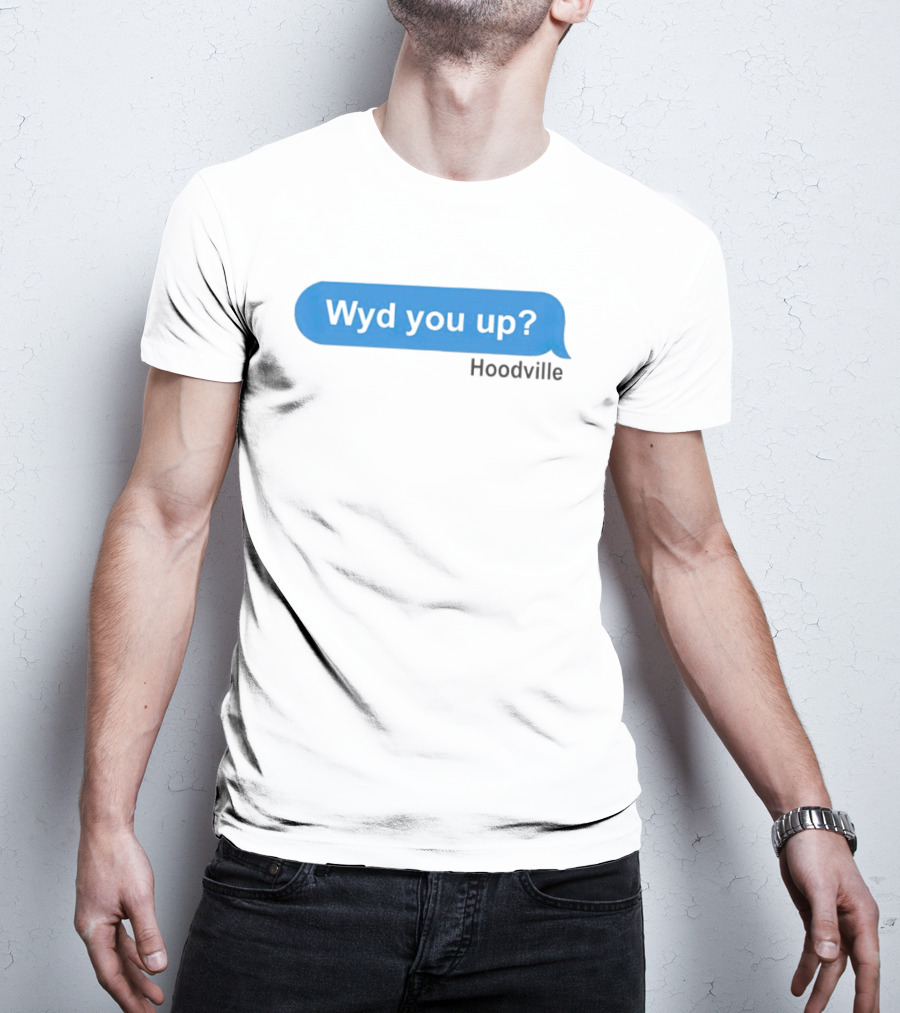 Wyd You Up Hoodville Text Bubble Message T-Shirt