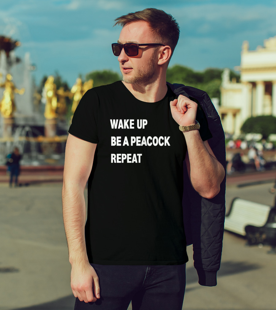 Wake Up Be A Peacock Repeat T-Shirt