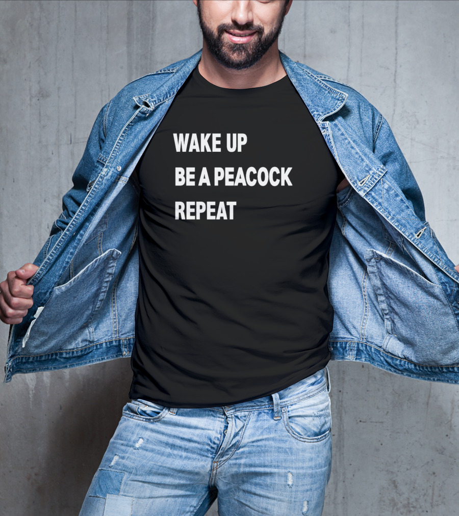 Wake Up Be A Peacock Repeat T-Shirt